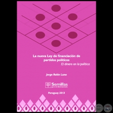 LA NUEVA LEY DE FINANCIACION DE PARTIDOS POLÍTICOS - Autor: JORGE ROLÓN LUNA - Año 2013